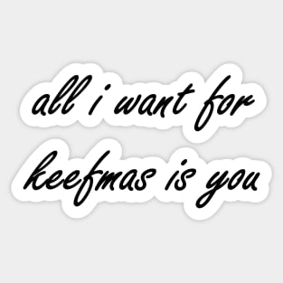 All i want for Keefmas Sticker